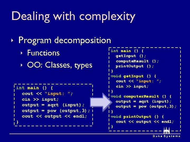 Dealing with complexity ê Program decomposition ê Functions ê OO: Classes, types int main