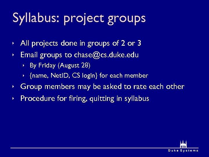 Syllabus: project groups ê All projects done in groups of 2 or 3 ê