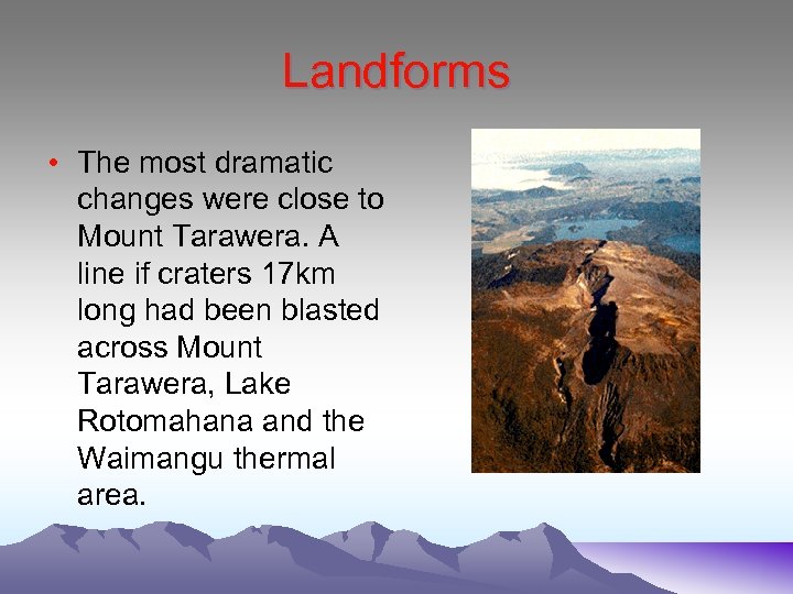 Landforms • The most dramatic changes were close to Mount Tarawera. A line if