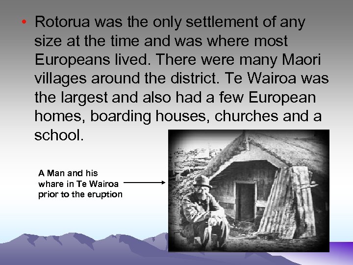  • Rotorua was the only settlement of any size at the time and