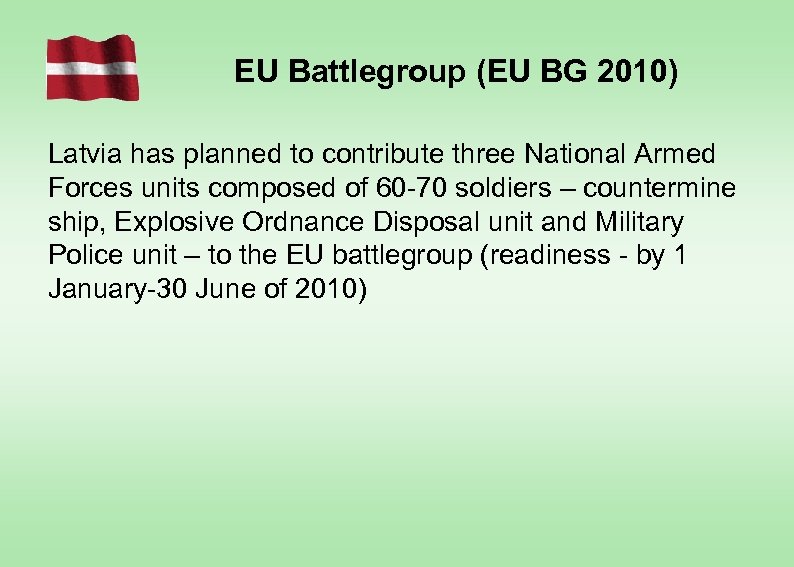 EU Battlegroup (EU BG 2010) Latvia has planned to contribute three National Armed Forces