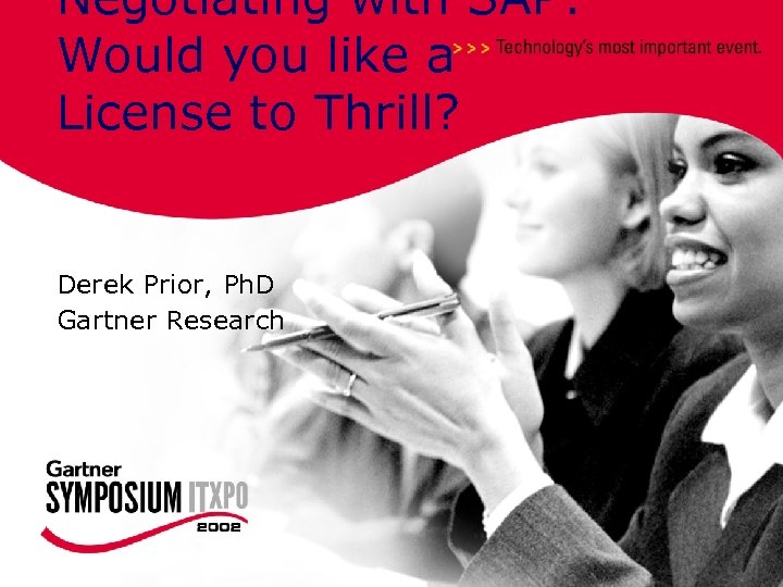 Negotiating with SAP: Would you like a License to Thrill? Hosted by Derek Prior,