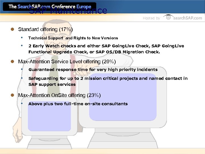 SAP Maintenance Hosted by l Standard offering (17%) • Technical Support and Rights to