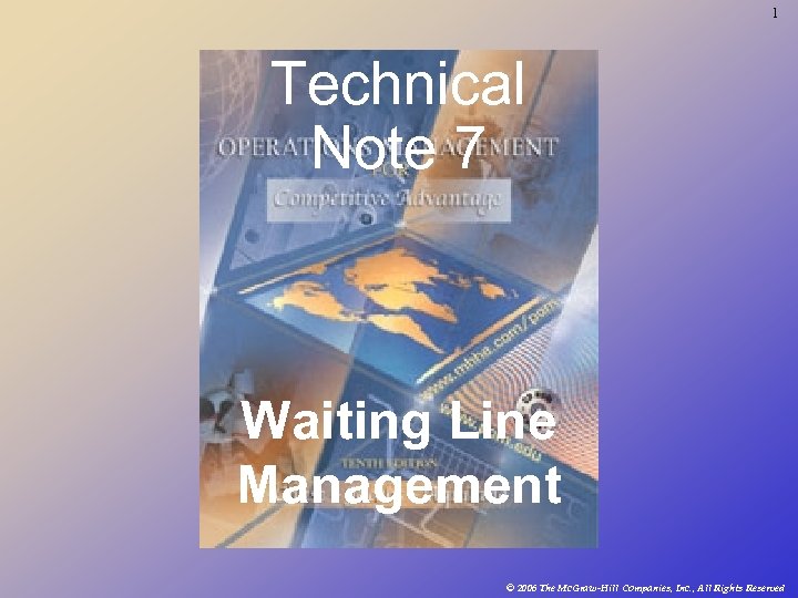 1 Technical Note 7 Waiting Line Management © 2006 The Mc. Graw-Hill Companies, Inc.