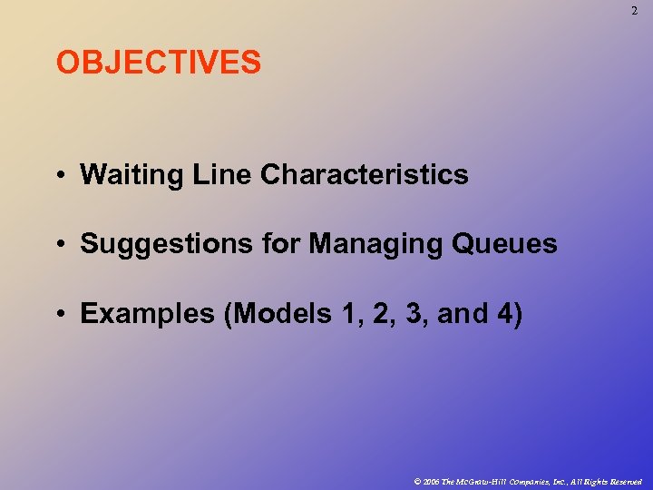 2 OBJECTIVES • Waiting Line Characteristics • Suggestions for Managing Queues • Examples (Models