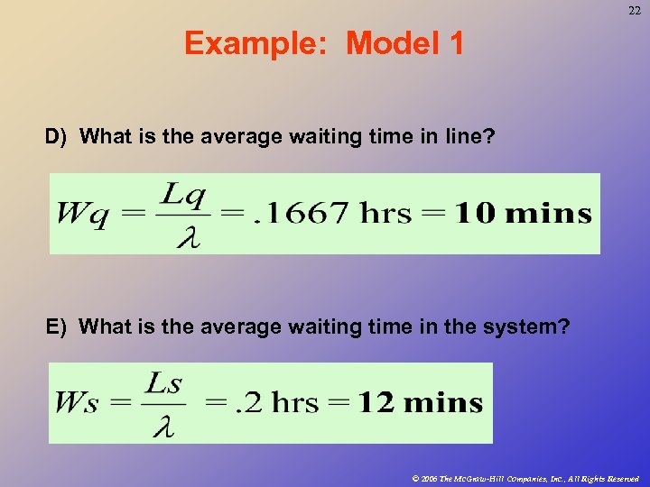 22 Example: Model 1 D) What is the average waiting time in line? E)