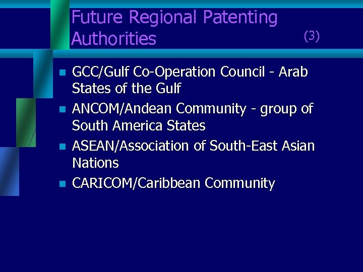 Future Regional Patenting Authorities (3) n n GCC/Gulf Co-Operation Council - Arab States of