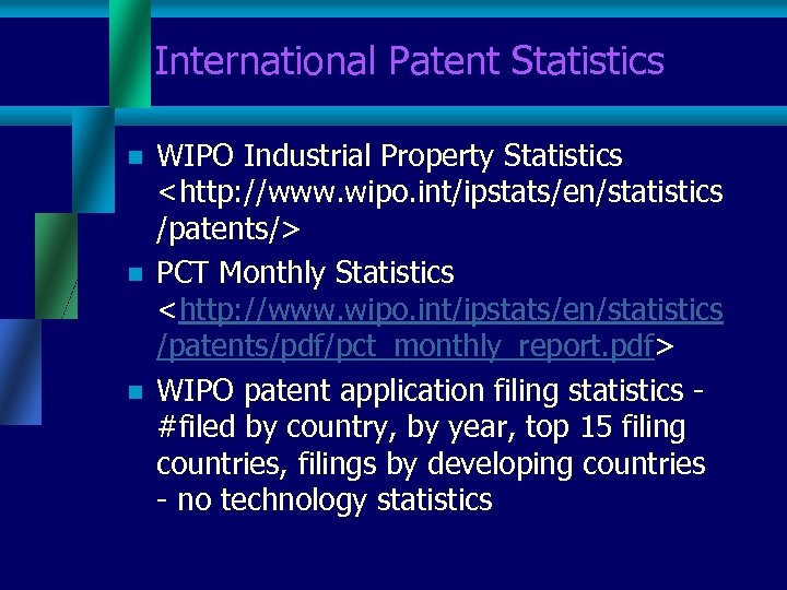 International Patent Statistics n n n WIPO Industrial Property Statistics <http: //www. wipo. int/ipstats/en/statistics