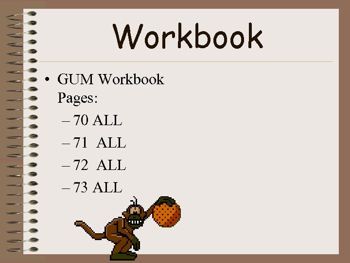 Workbook • GUM Workbook Pages: – 70 ALL – 71 ALL – 72 ALL