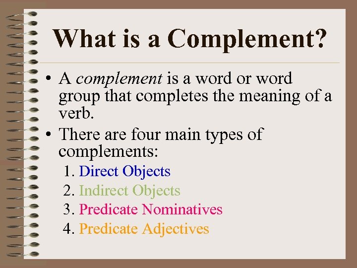 What is a Complement? • A complement is a word or word group that