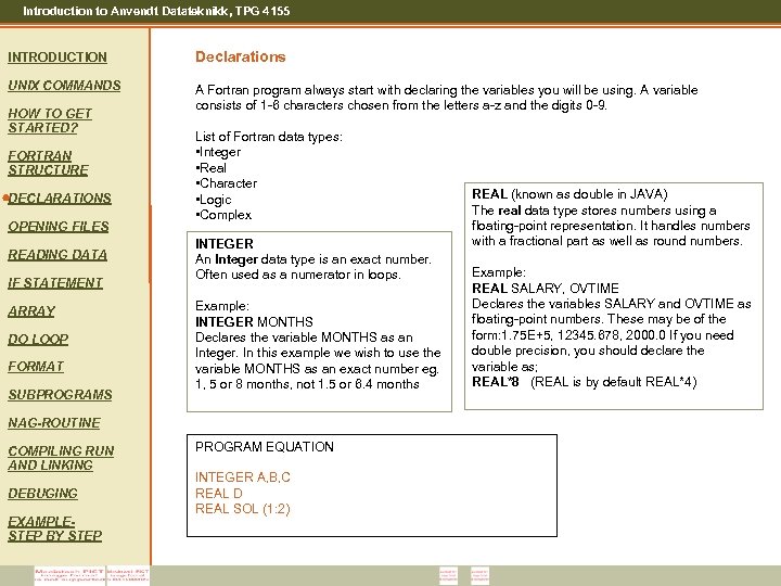 Introduction to Anvendt Datateknikk, TPG 4155 INTRODUCTION Declarations UNIX COMMANDS A Fortran program always