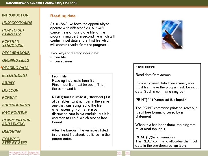 Introduction to Anvendt Datateknikk, TPG 4155 INTRODUCTION Reading data UNIX COMMANDS As in JAVA