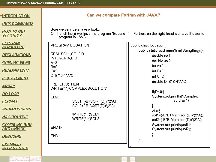 Introduction to Anvendt Datateknikk, TPG 4155 Can we compare Fortran with JAVA? INTRODUCTION UNIX