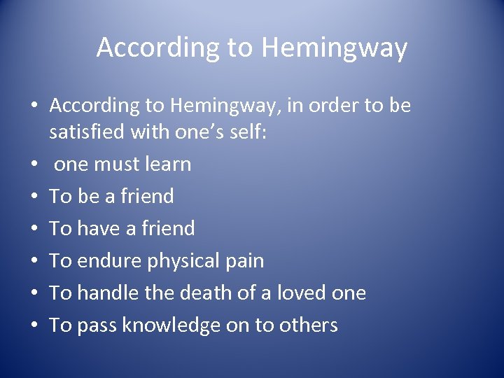According to Hemingway • According to Hemingway, in order to be satisfied with one’s