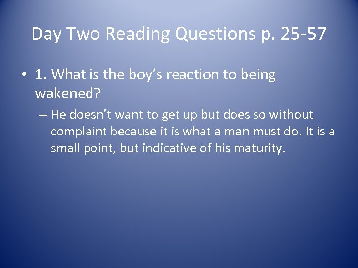 Day Two Reading Questions p. 25 -57 • 1. What is the boy’s reaction