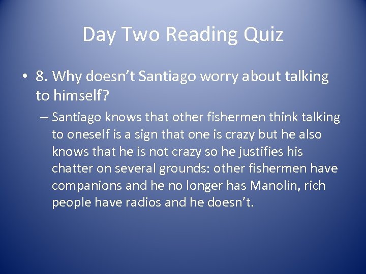 Day Two Reading Quiz • 8. Why doesn’t Santiago worry about talking to himself?
