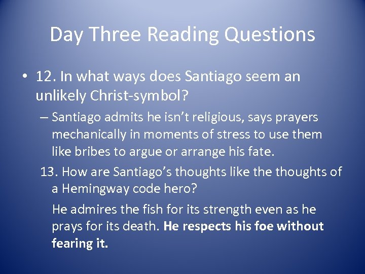 Day Three Reading Questions • 12. In what ways does Santiago seem an unlikely