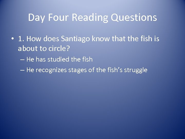 Day Four Reading Questions • 1. How does Santiago know that the fish is