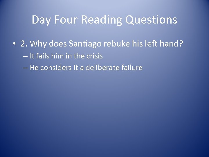 Day Four Reading Questions • 2. Why does Santiago rebuke his left hand? –