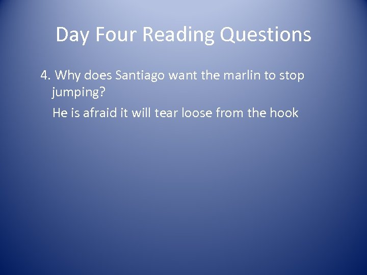 Day Four Reading Questions 4. Why does Santiago want the marlin to stop jumping?