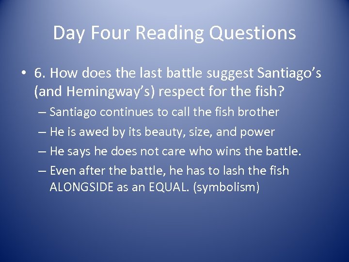 Day Four Reading Questions • 6. How does the last battle suggest Santiago’s (and