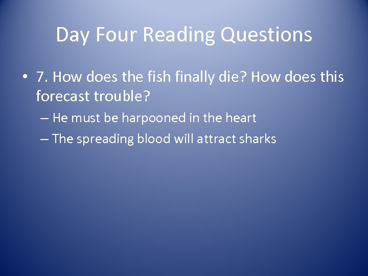 Day Four Reading Questions • 7. How does the fish finally die? How does