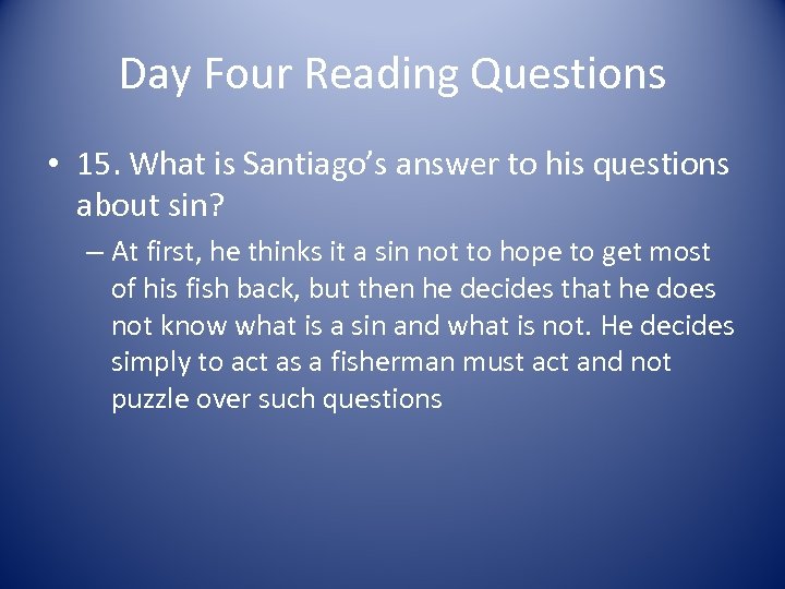 Day Four Reading Questions • 15. What is Santiago’s answer to his questions about