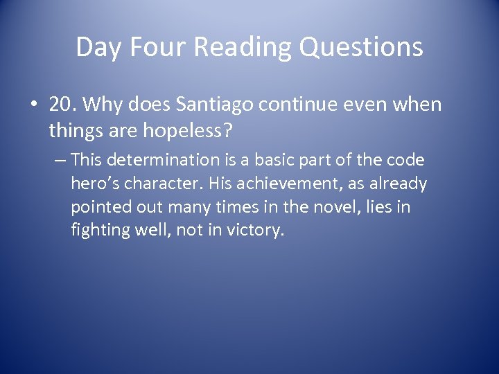 Day Four Reading Questions • 20. Why does Santiago continue even when things are