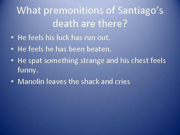 What premonitions of Santiago’s death are there? • He feels his luck has run