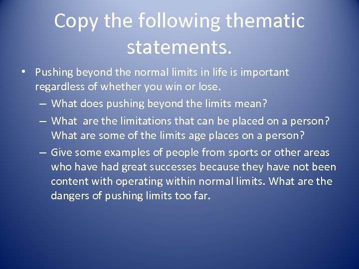 Copy the following thematic statements. • Pushing beyond the normal limits in life is