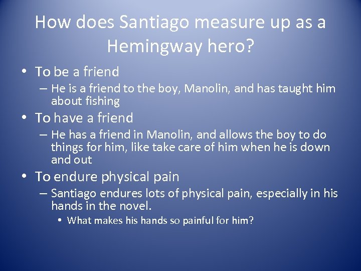 How does Santiago measure up as a Hemingway hero? • To be a friend