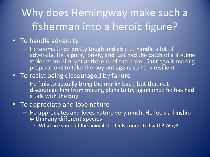 Why does Hemingway make such a fisherman into a heroic figure? • To handle