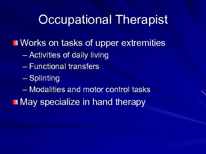 Occupational Therapist Works on tasks of upper extremities – Activities of daily living –