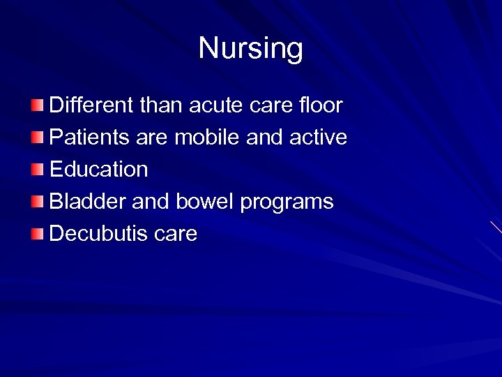 Nursing Different than acute care floor Patients are mobile and active Education Bladder and