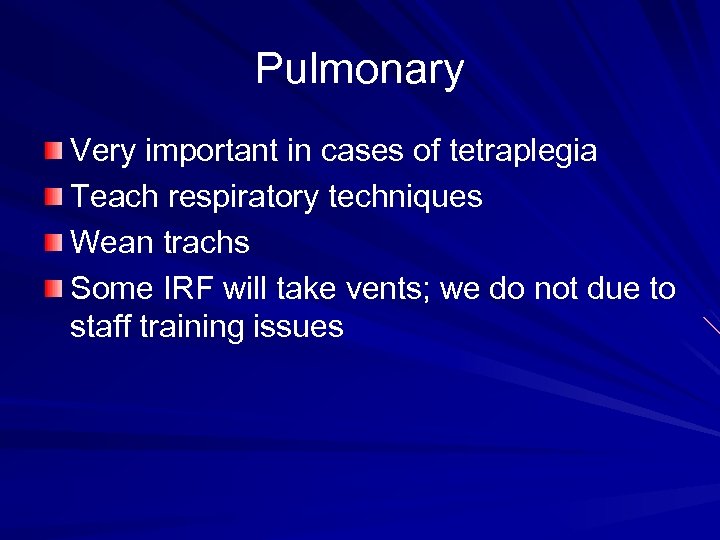 Pulmonary Very important in cases of tetraplegia Teach respiratory techniques Wean trachs Some IRF