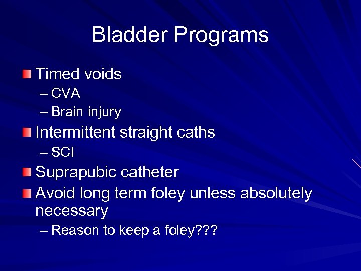 Bladder Programs Timed voids – CVA – Brain injury Intermittent straight caths – SCI
