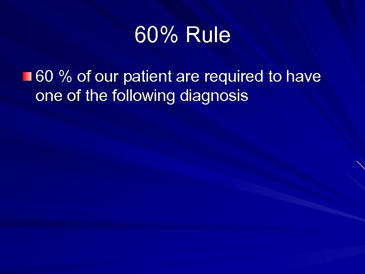 60% Rule 60 % of our patient are required to have one of the
