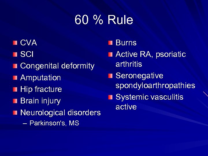 60 % Rule CVA SCI Congenital deformity Amputation Hip fracture Brain injury Neurological disorders