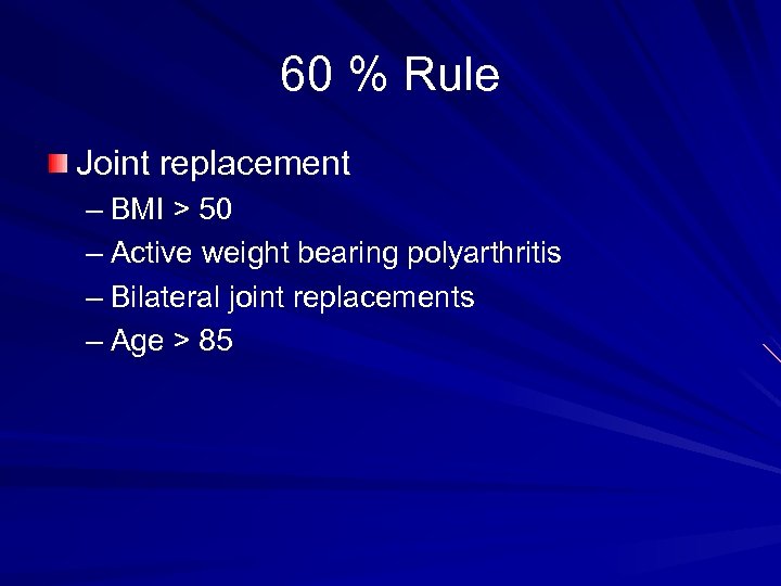 60 % Rule Joint replacement – BMI > 50 – Active weight bearing polyarthritis