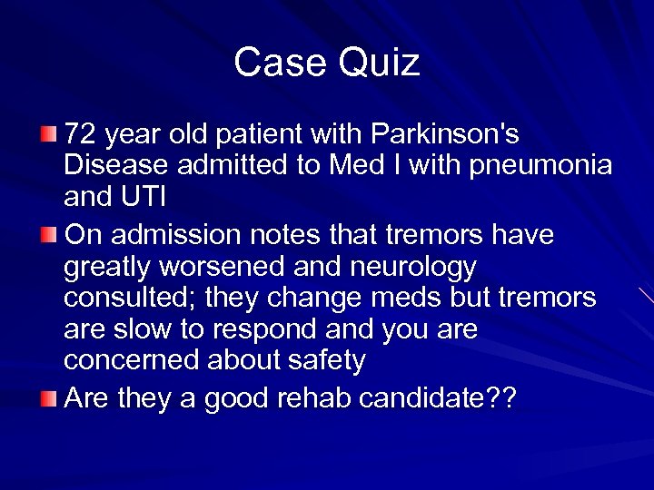 Case Quiz 72 year old patient with Parkinson's Disease admitted to Med I with
