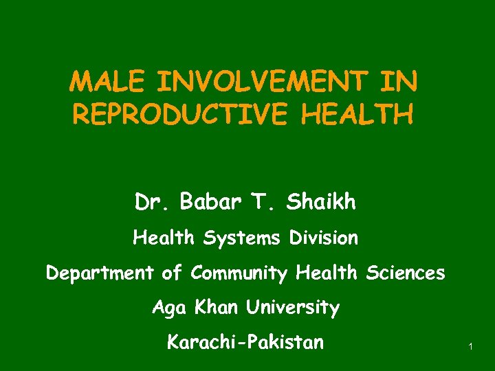MALE INVOLVEMENT IN REPRODUCTIVE HEALTH Dr. Babar T. Shaikh Health Systems Division Department of