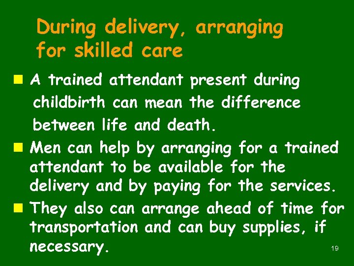 During delivery, arranging for skilled care n A trained attendant present during childbirth can