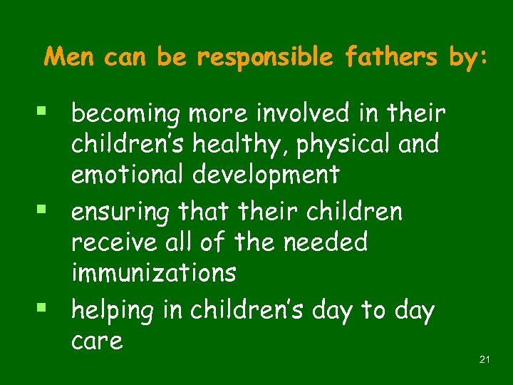 Men can be responsible fathers by: § becoming more involved in their children’s healthy,
