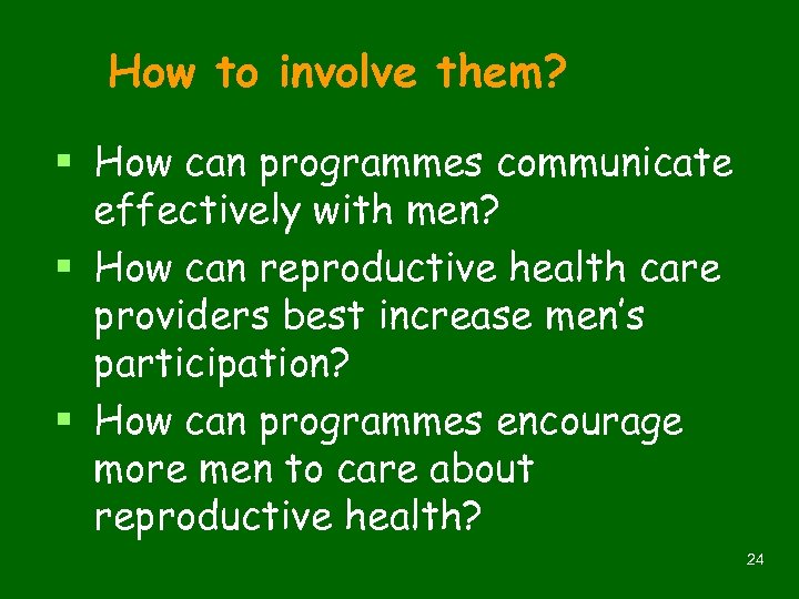 How to involve them? § How can programmes communicate effectively with men? § How