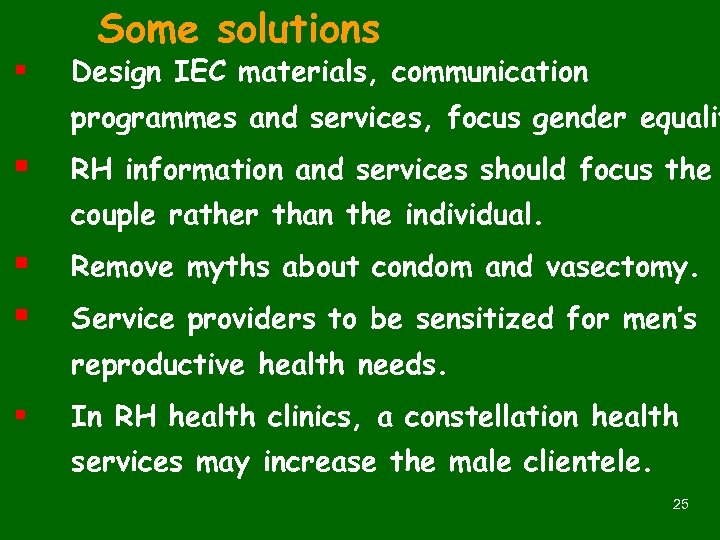 § Some solutions Design IEC materials, communication programmes and services, focus gender equalit §