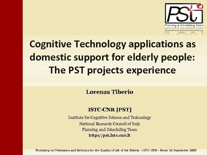 Cognitive Technology applications as domestic support for elderly people: The PST projects experience Lorenza