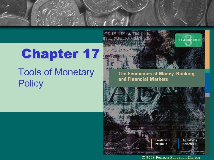 Chapter 17 Tools of Monetary Policy © 2008 Pearson Education Canada 
