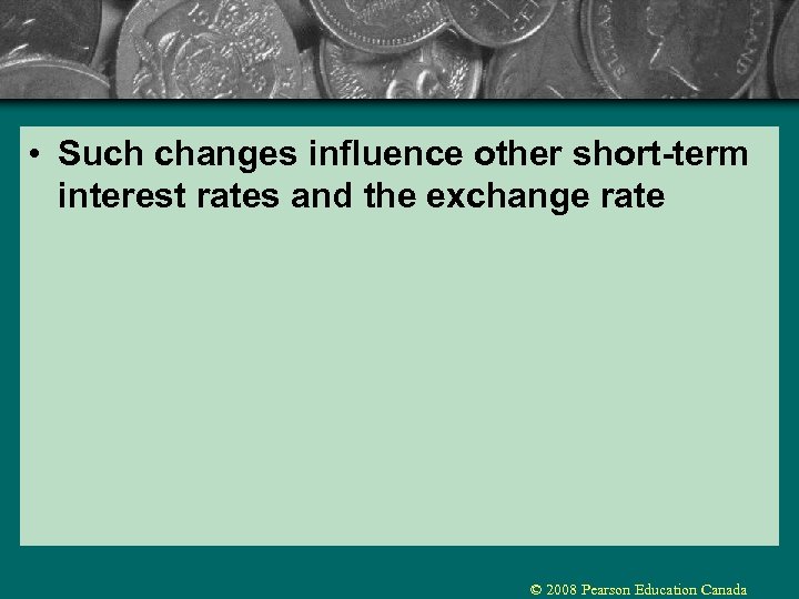  • Such changes influence other short-term interest rates and the exchange rate ©