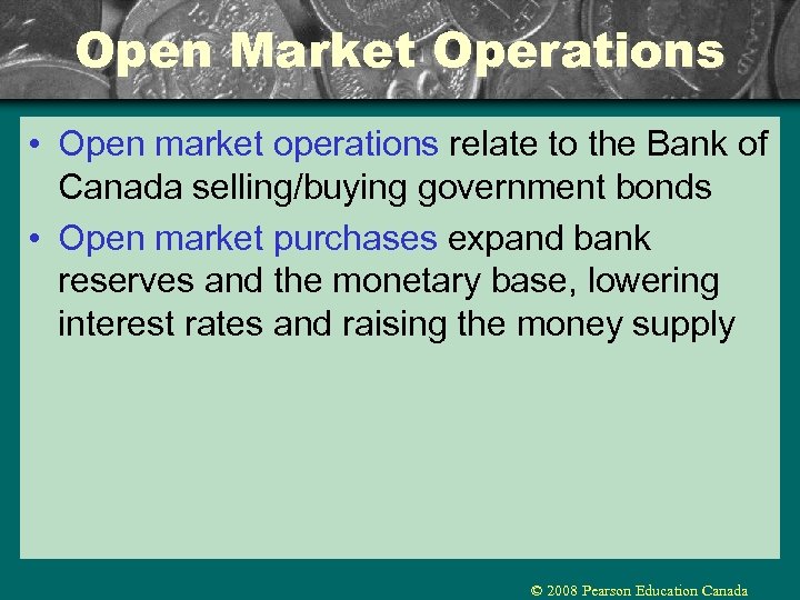 Open Market Operations • Open market operations relate to the Bank of Canada selling/buying