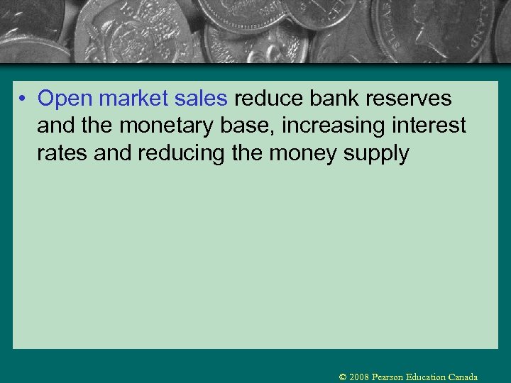  • Open market sales reduce bank reserves and the monetary base, increasing interest